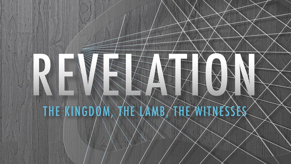 Revelation: The Kingdom, The Lamb, The Witnesses