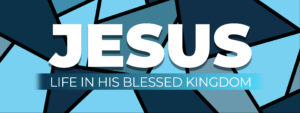 Jesus: Life in His Blessed Kingdom