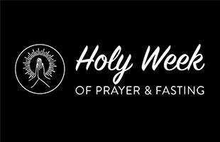 praying hands on black background with text reading "holy week of prayer and fasting"